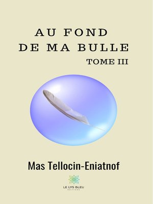cover image of Au fond de ma bulle-- Tome III